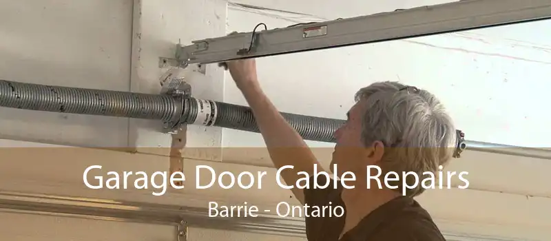 Garage Door Cable Repairs Barrie - Ontario