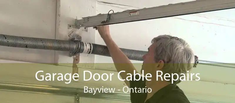 Garage Door Cable Repairs Bayview - Ontario