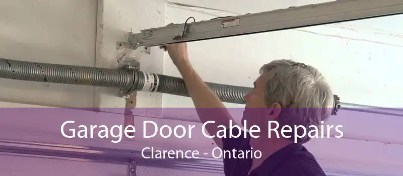 Garage Door Cable Repairs Clarence - Ontario