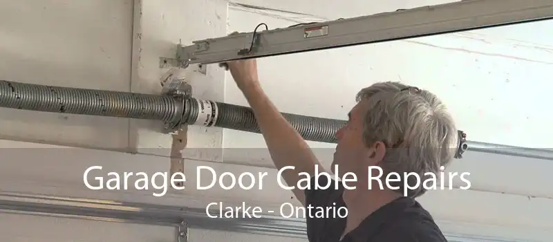Garage Door Cable Repairs Clarke - Ontario