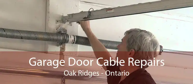 Garage Door Cable Repairs Oak Ridges - Ontario
