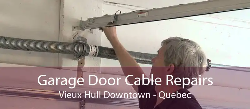 Garage Door Cable Repairs Vieux Hull Downtown - Quebec