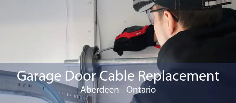 Garage Door Cable Replacement Aberdeen - Ontario