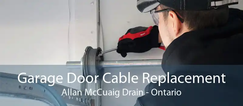 Garage Door Cable Replacement Allan McCuaig Drain - Ontario