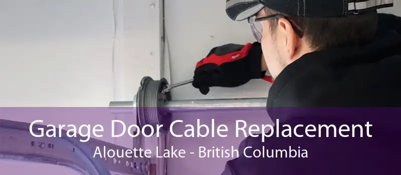 Garage Door Cable Replacement Alouette Lake - British Columbia