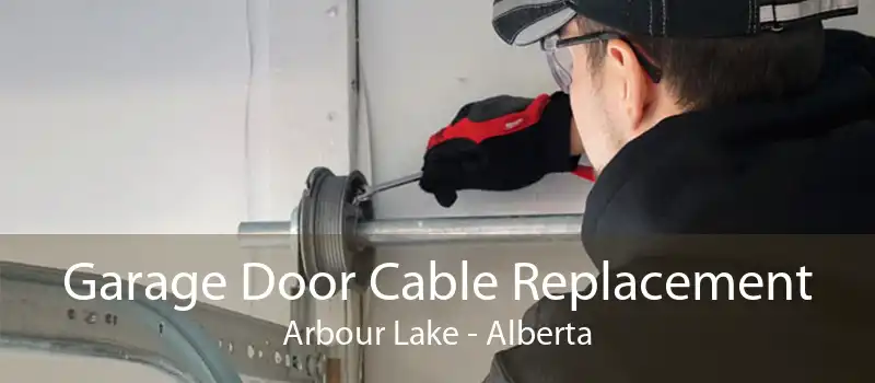 Garage Door Cable Replacement Arbour Lake - Alberta
