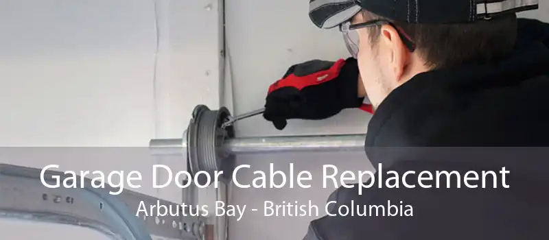Garage Door Cable Replacement Arbutus Bay - British Columbia