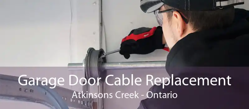 Garage Door Cable Replacement Atkinsons Creek - Ontario