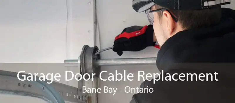 Garage Door Cable Replacement Bane Bay - Ontario