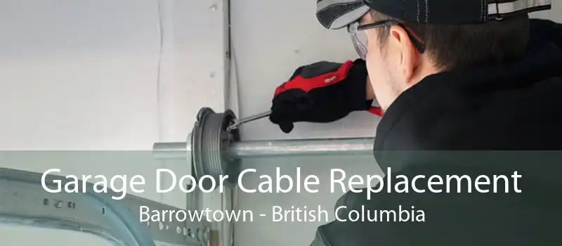 Garage Door Cable Replacement Barrowtown - British Columbia