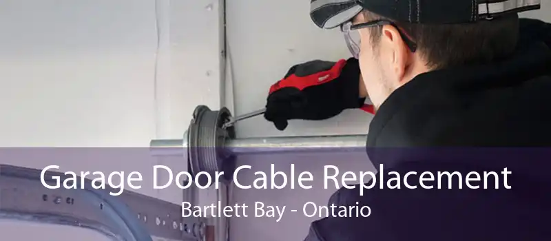 Garage Door Cable Replacement Bartlett Bay - Ontario