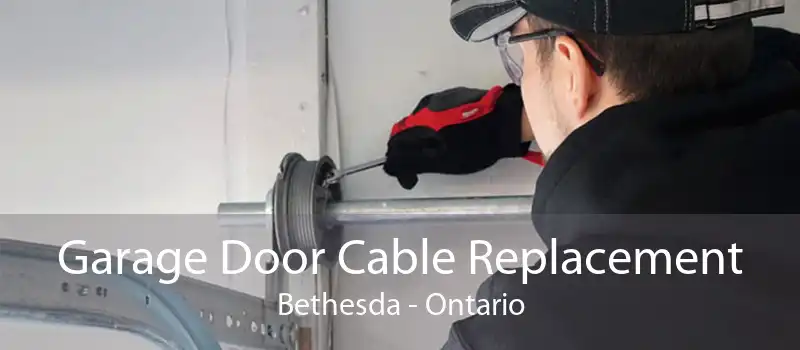 Garage Door Cable Replacement Bethesda - Ontario