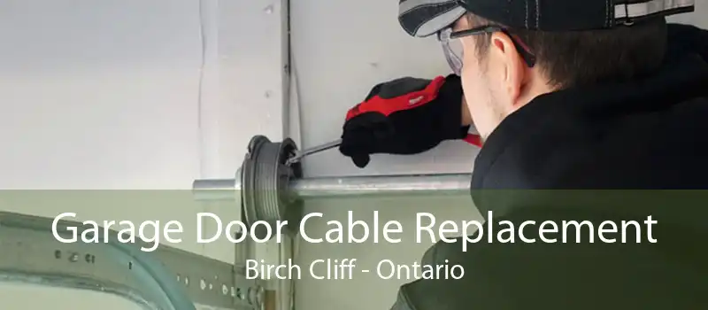 Garage Door Cable Replacement Birch Cliff - Ontario