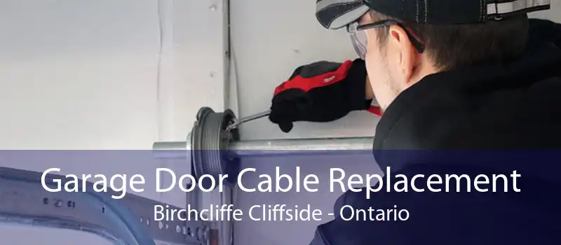Garage Door Cable Replacement Birchcliffe Cliffside - Ontario