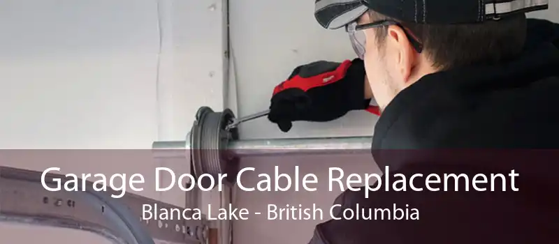 Garage Door Cable Replacement Blanca Lake - British Columbia