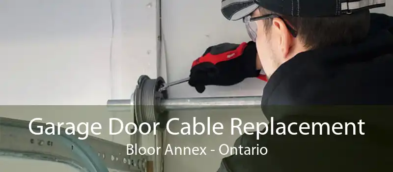 Garage Door Cable Replacement Bloor Annex - Ontario