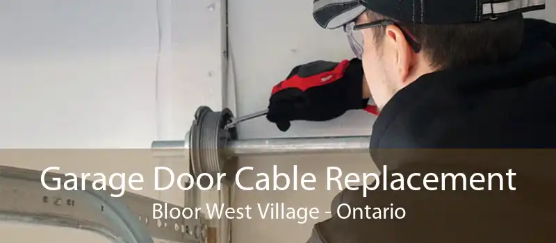 Garage Door Cable Replacement Bloor West Village - Ontario