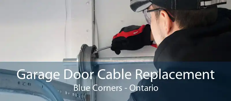 Garage Door Cable Replacement Blue Corners - Ontario