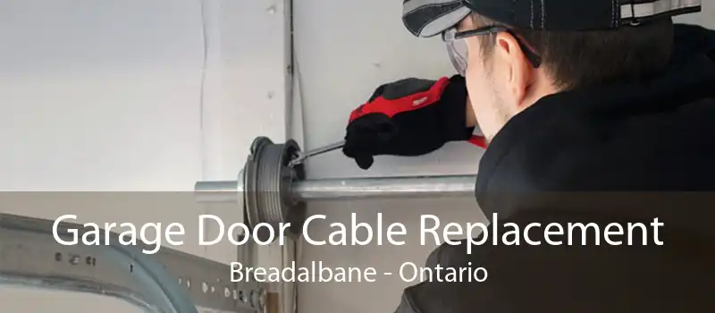 Garage Door Cable Replacement Breadalbane - Ontario