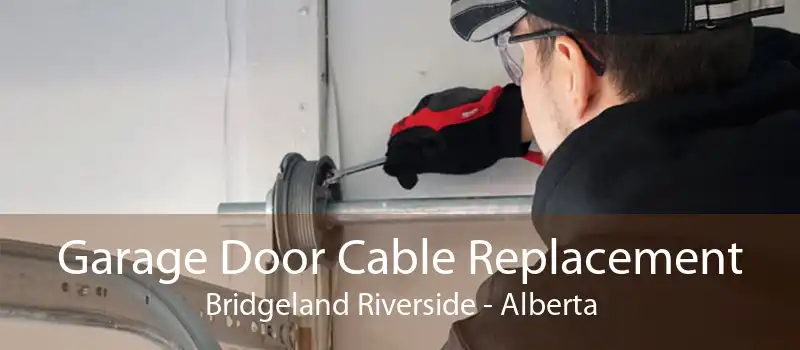 Garage Door Cable Replacement Bridgeland Riverside - Alberta