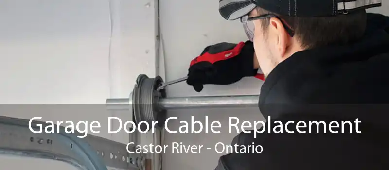 Garage Door Cable Replacement Castor River - Ontario