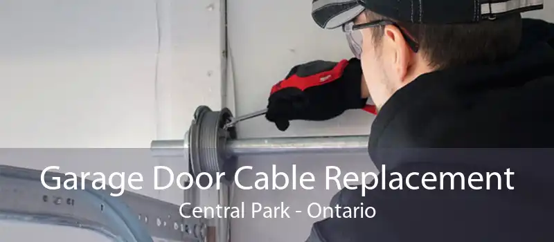 Garage Door Cable Replacement Central Park - Ontario