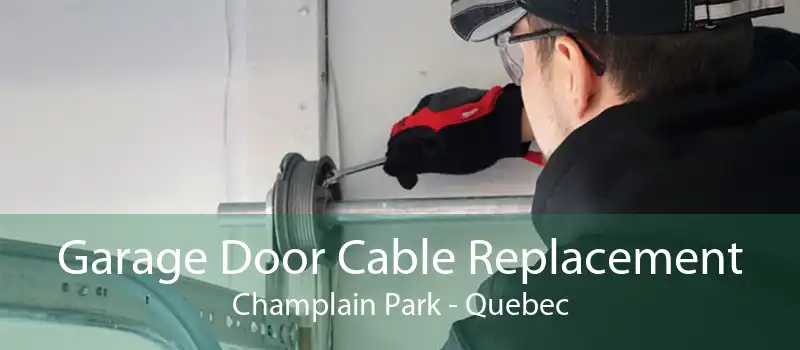 Garage Door Cable Replacement Champlain Park - Quebec