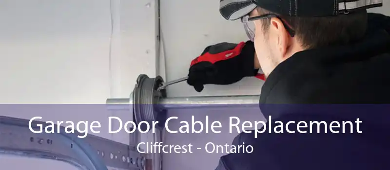 Garage Door Cable Replacement Cliffcrest - Ontario