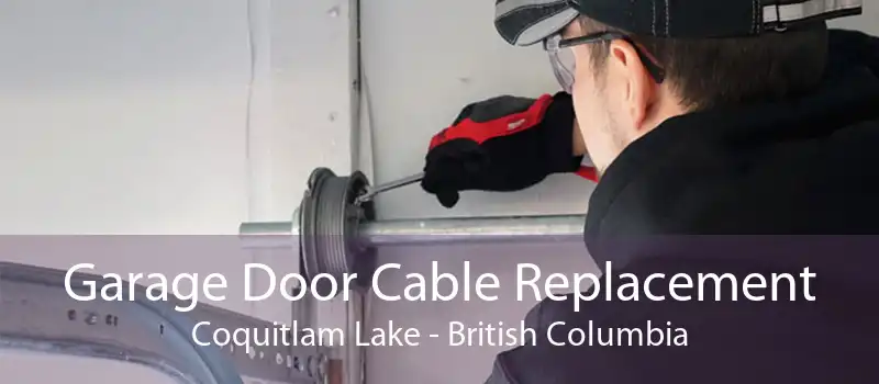 Garage Door Cable Replacement Coquitlam Lake - British Columbia