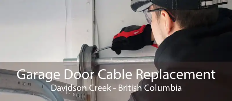 Garage Door Cable Replacement Davidson Creek - British Columbia