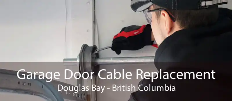 Garage Door Cable Replacement Douglas Bay - British Columbia