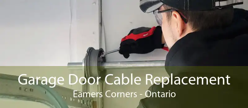 Garage Door Cable Replacement Eamers Corners - Ontario