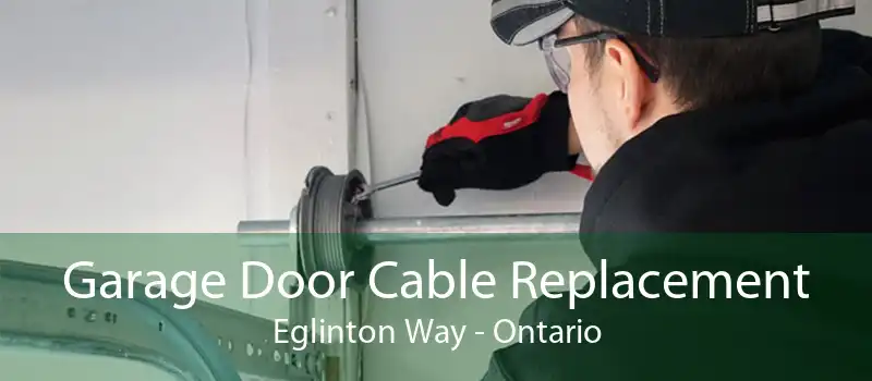 Garage Door Cable Replacement Eglinton Way - Ontario