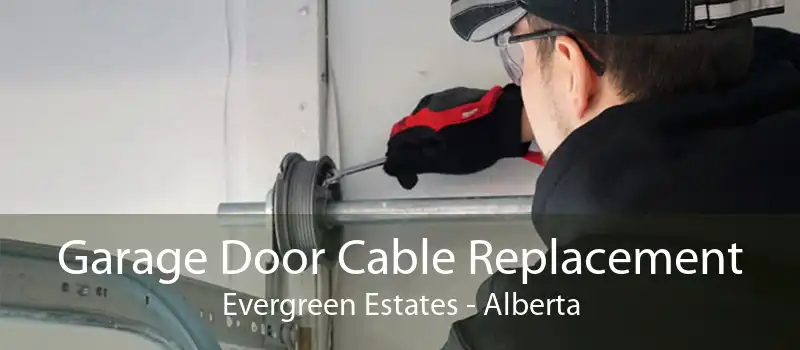 Garage Door Cable Replacement Evergreen Estates - Alberta