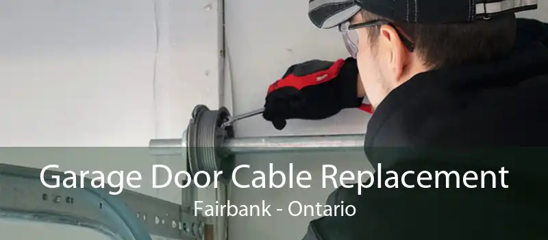 Garage Door Cable Replacement Fairbank - Ontario