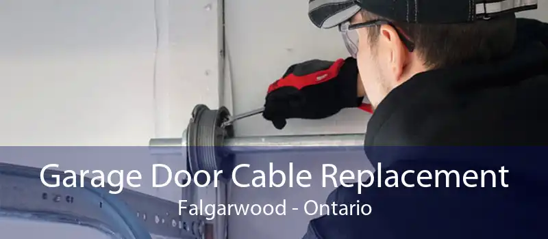 Garage Door Cable Replacement Falgarwood - Ontario