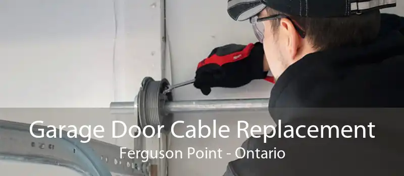 Garage Door Cable Replacement Ferguson Point - Ontario