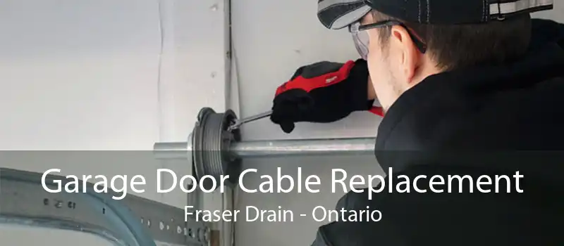 Garage Door Cable Replacement Fraser Drain - Ontario