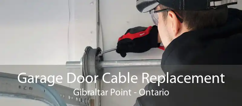 Garage Door Cable Replacement Gibraltar Point - Ontario