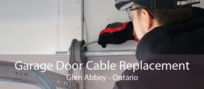 Garage Door Cable Replacement Glen Abbey - Ontario