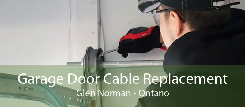 Garage Door Cable Replacement Glen Norman - Ontario