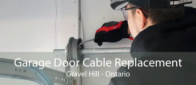 Garage Door Cable Replacement Gravel Hill - Ontario