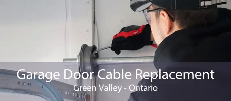 Garage Door Cable Replacement Green Valley - Ontario