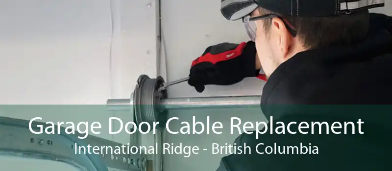 Garage Door Cable Replacement International Ridge - British Columbia