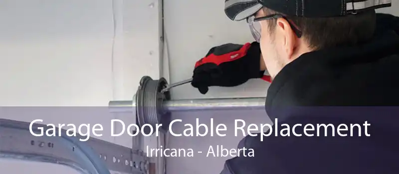 Garage Door Cable Replacement Irricana - Alberta
