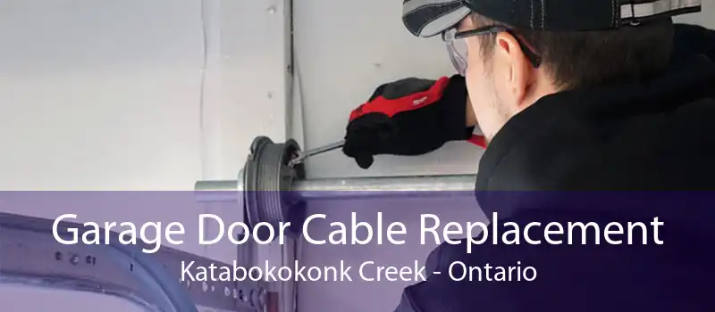 Garage Door Cable Replacement Katabokokonk Creek - Ontario
