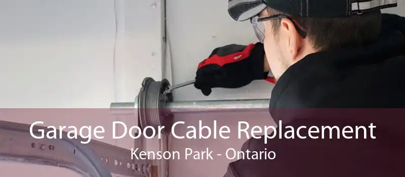 Garage Door Cable Replacement Kenson Park - Ontario