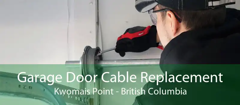 Garage Door Cable Replacement Kwomais Point - British Columbia