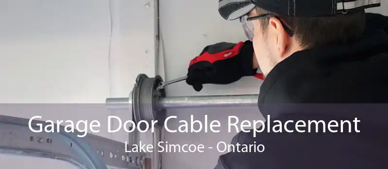 Garage Door Cable Replacement Lake Simcoe - Ontario