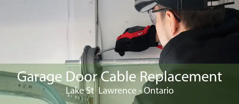 Garage Door Cable Replacement Lake St  Lawrence - Ontario